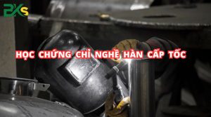 Học chứng chỉ nghề Hàn cấp tốc