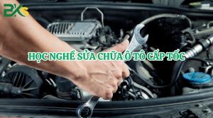 Khóa học nghề Sửa chữa ô tô cấp tốc