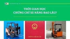 Thời gian học chứng chỉ Xe Nâng bao lâu?