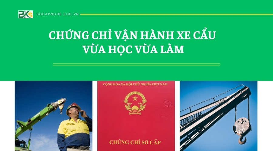 Chứng chỉ vận hành Xe Cẩu Vừa học Vừa làm