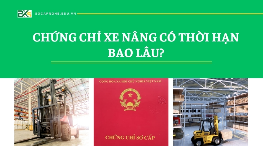 Chứng chỉ Xe Nâng có thời hạn bao lâu