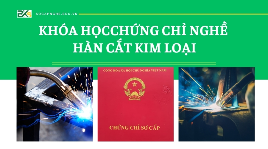 Đào tạo Chứng chỉ nghề hàn cắt kim loại