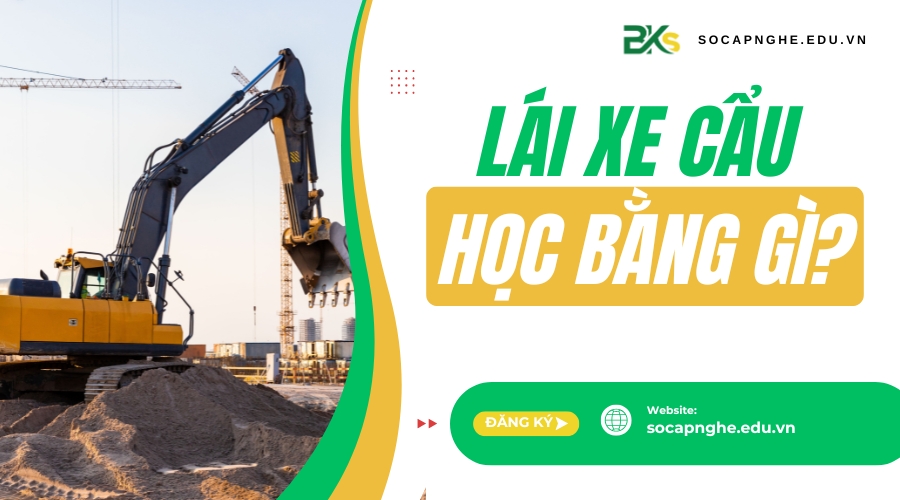 Lái Xe Cẩu học bằng gì