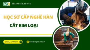 Học Sơ cấp nghề Hàn cắt kim loại