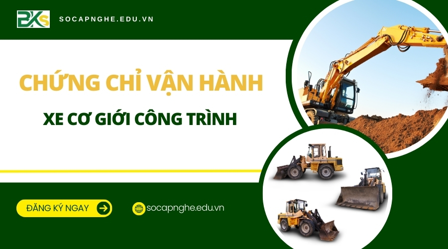 Chứng chỉ Vận hành xe Cơ giới Công trình