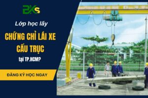 Lớp học lấy chứng chỉ Lái xe Cẩu trục tại TP.HCM