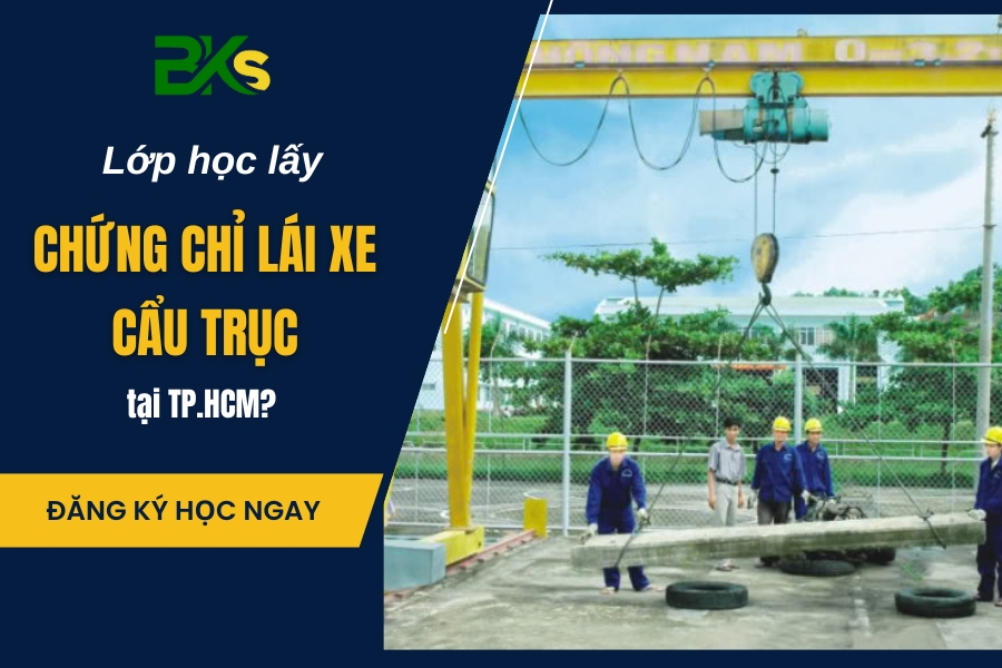 Lớp học lấy chứng chỉ Lái xe Cẩu trục tại TP.HCM