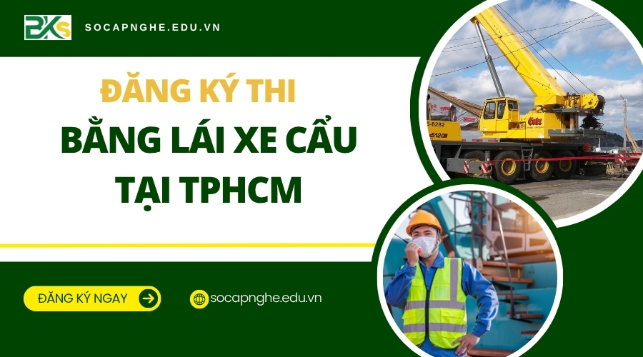 Đăng ký thi bằng lái xe Cẩu tại TPHCM