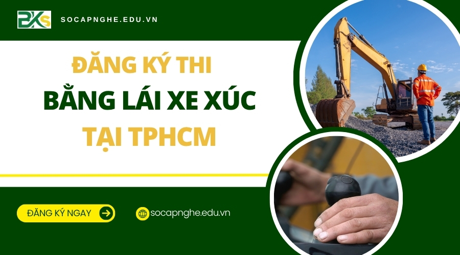 Đăng ký thi bằng lái xe Xúc tại TPHCM