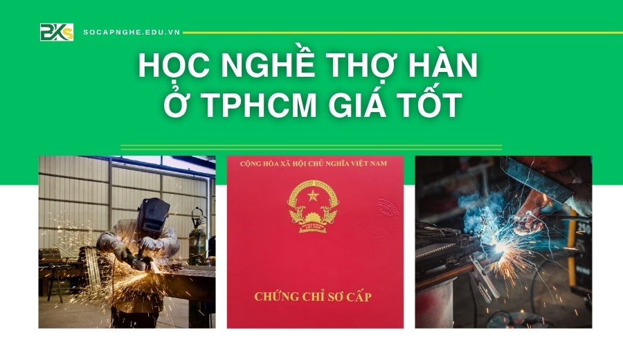 Học nghề thợ hàn ở TPHCM ở đâu giá tốt?