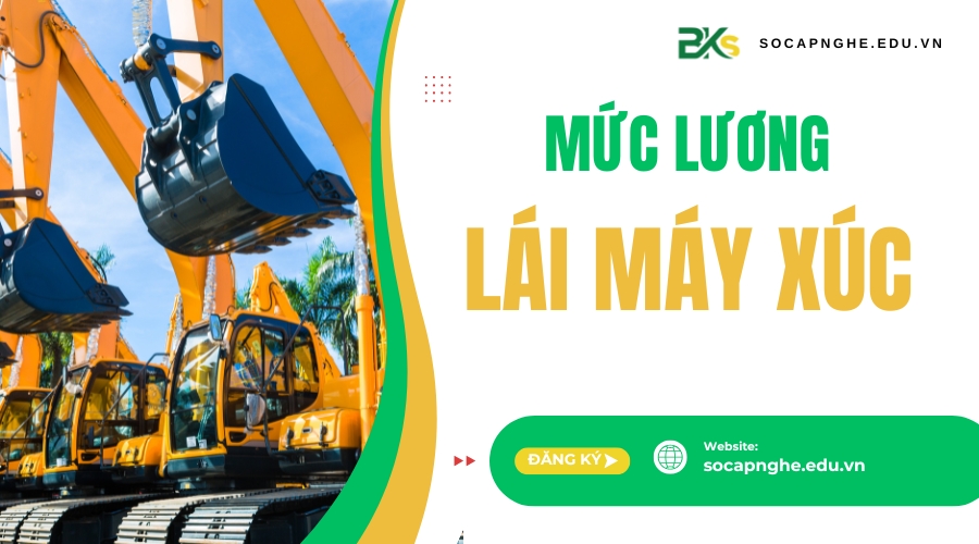 Mức lương lái máy xúc bao nhiêu?