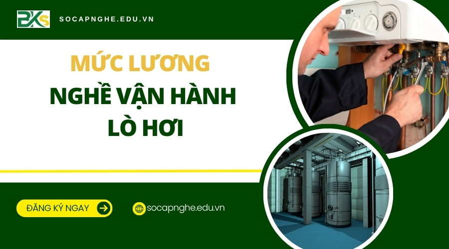 Mức lương nghề vận hành Lò hơi bao nhiêu?