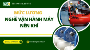Mức lương nghề vận hành máy nén khí bao nhiêu?