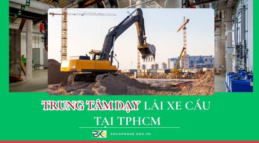 Trường dạy lái xe cẩu tại TPHCM