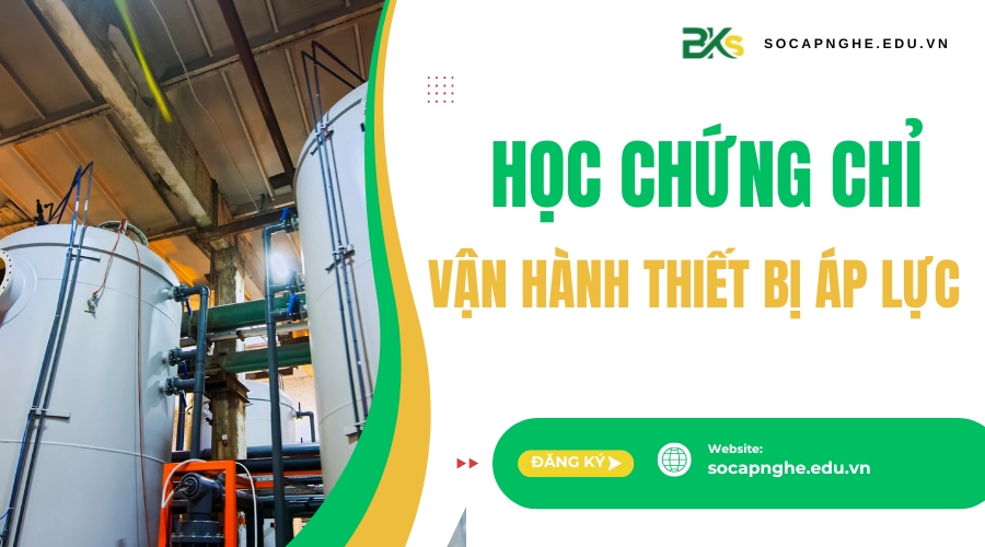 Đăng ký học Chứng chỉ vận hành thiết bị áp lực