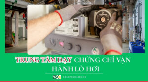 Trung tâm dạy Chứng chỉ Vận hành Lò hơi tại TPHCM uy tín