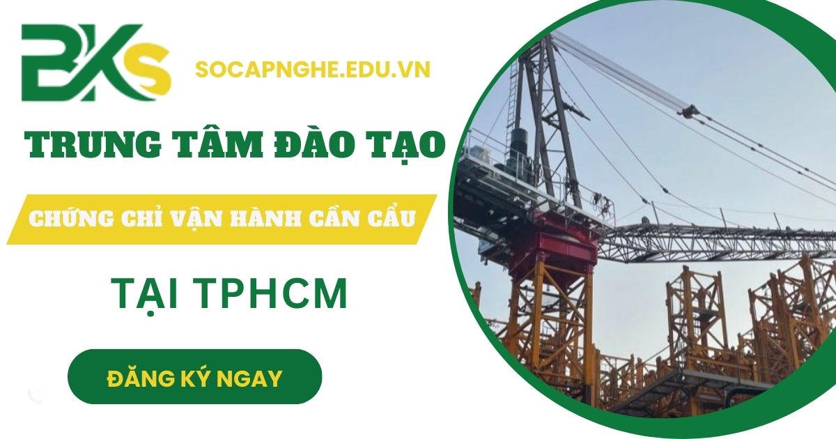 Trung tâm đào tạo Chứng chỉ vận hành cần cẩu