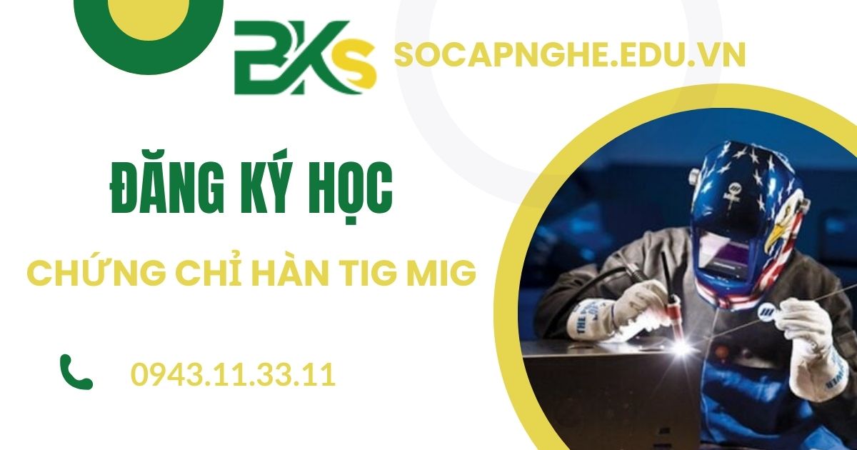 Đăng ký học chứng chỉ Hàn Mig Tig tại Long An