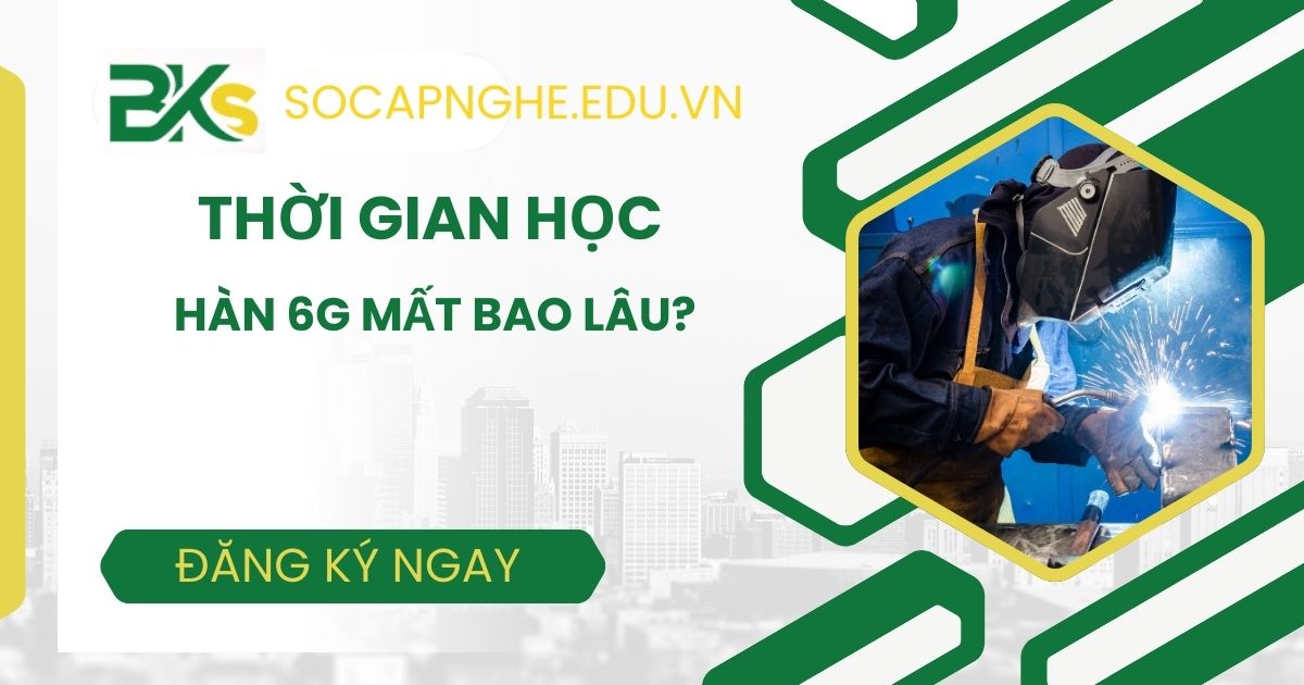 Học hàn 6G mất bao lâu?