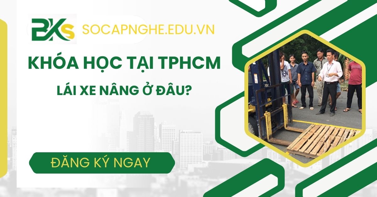Học Lái xe nâng ở đâu tại TPHCM?