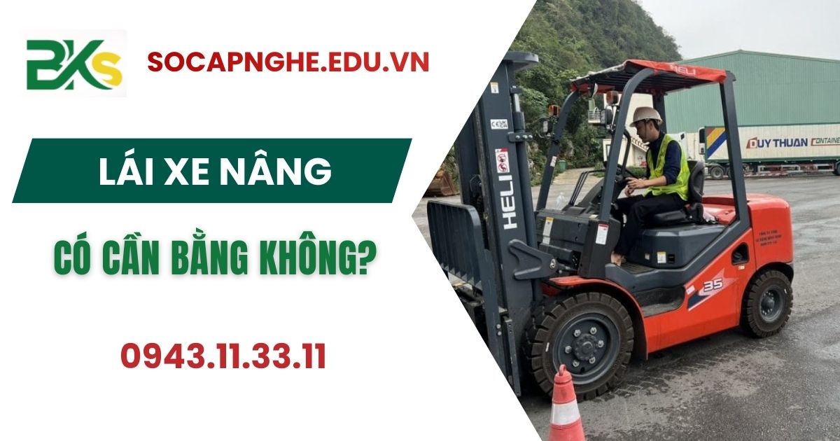 Lái xe nâng có cần bằng không?