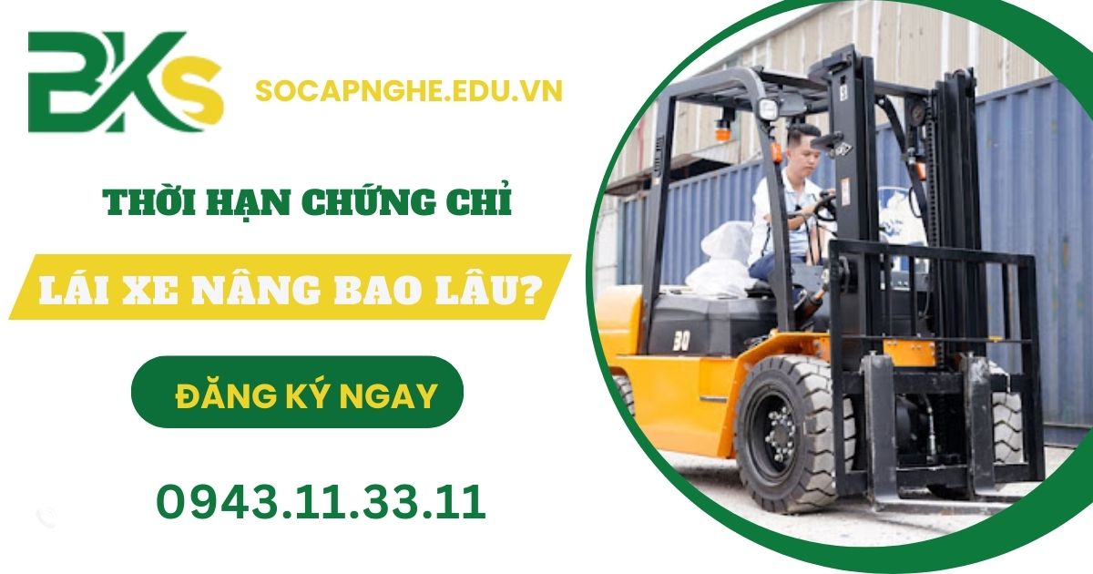 Chứng chỉ Lái xe nâng có thời hạn trong bao lâu?
