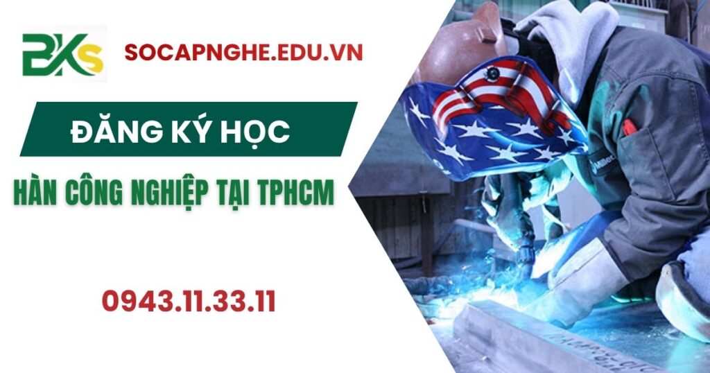 Đăng ký học Hàn công nghiệp tại TPHCM