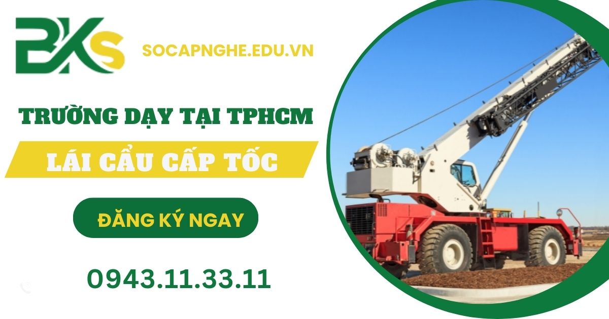 Trường dạy Lái cẩu cấp tốc tại TPHCM