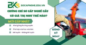 Chứng chỉ sơ cấp nghề cẩu có giá trị như thế nào?