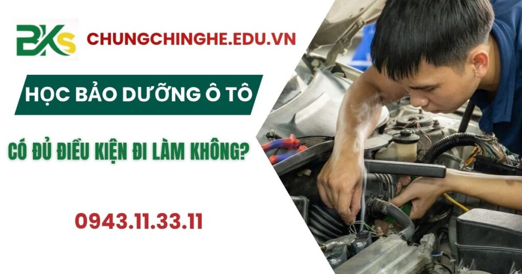 Học Bảo dưỡng ô tô xong có đủ điều kiện đi làm không?