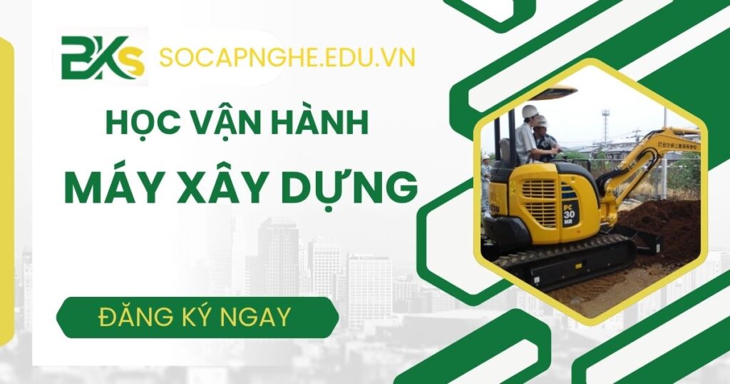 Học Vận hành máy xây dựng có được cấp chứng chỉ không?