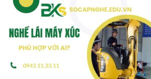 Nghề Lái máy xúc cơ phù hợp với ai?