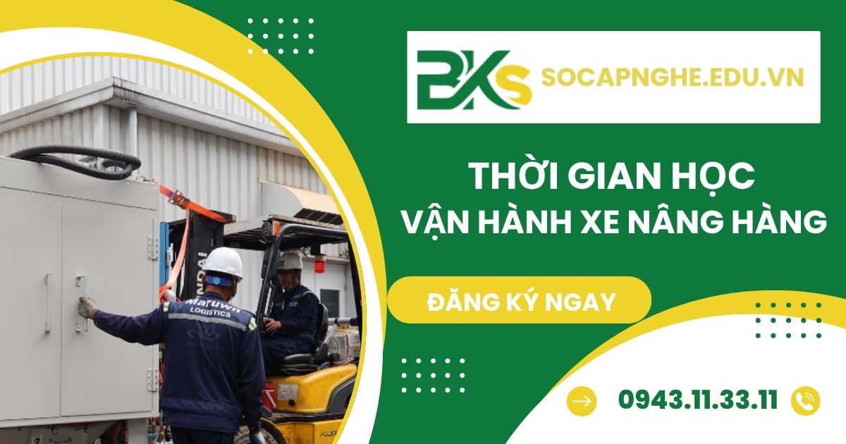Thời gian học Vận hành xe nâng hàng bao lâu?