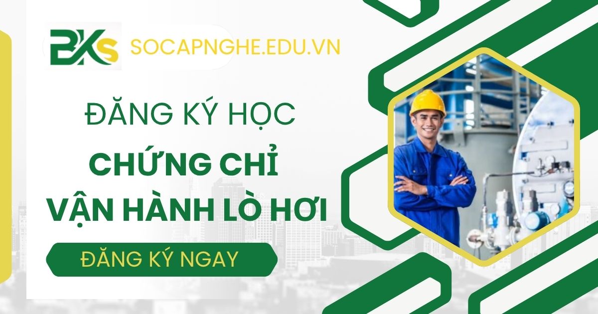 Đăng ký học Chứng chỉ Vận hành lò hơi tại TPHCM