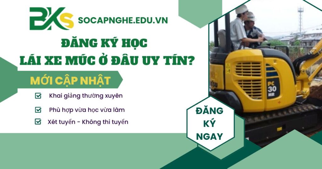 Đăng ký học Lái xe múc ở đâu uy tín?