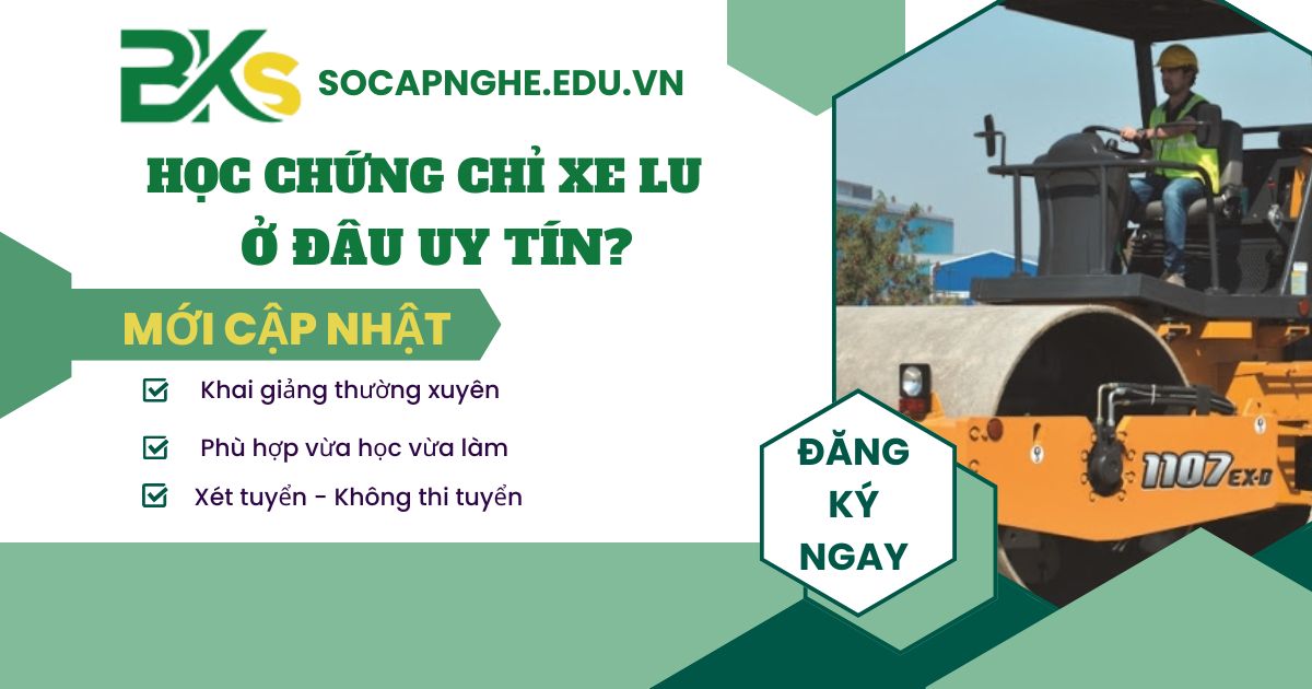 Học Chứng chỉ Xe lu ở đâu uy tín?