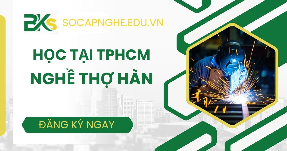 Học nghề Thợ Hàn ở TPHCM