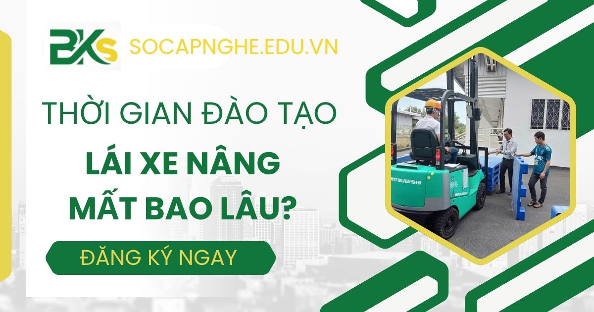 Thời gian đào tạo Lái xe nâng mất bao lâu?