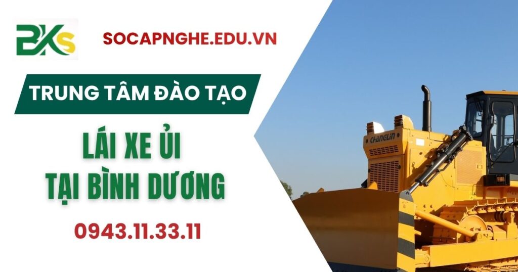 Trung tâm đào tạo Lái xe ủi uy tín tại Bình Dương