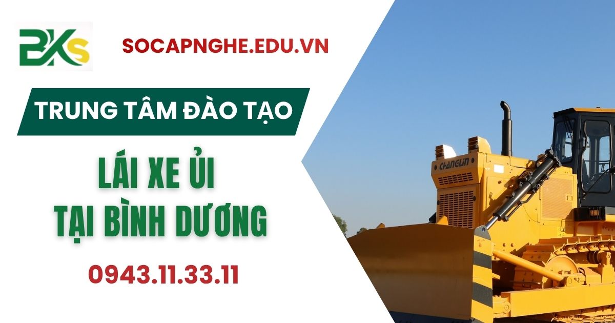 Trung tâm đào tạo Lái xe ủi uy tín tại Bình Dương