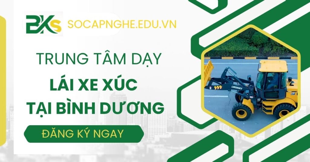 Trung tâm dạy Lái xe xúc uy tín tại Bình Dương