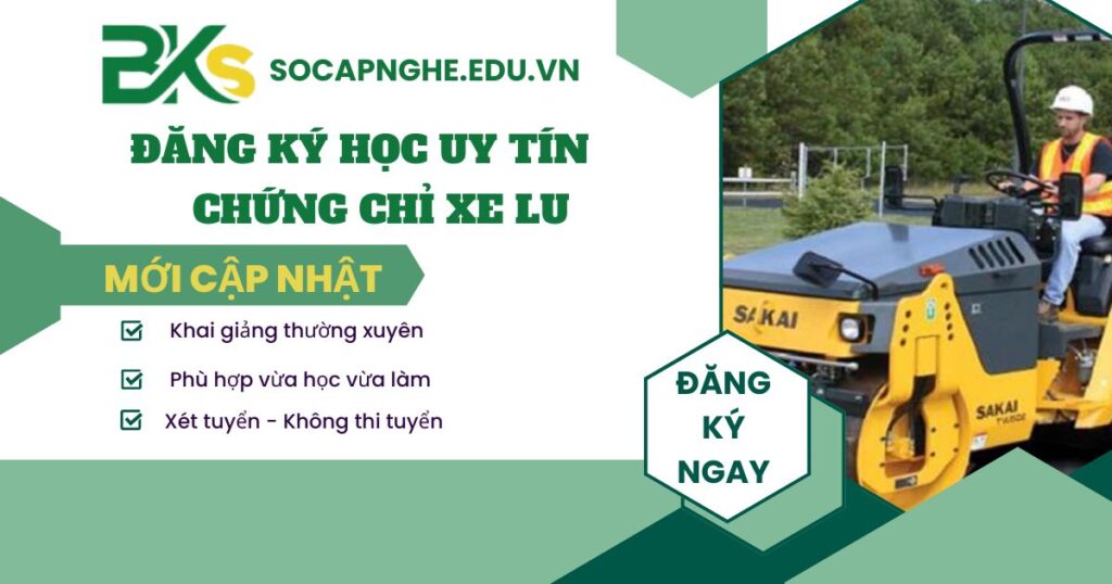Đăng ký học chứng chỉ Xe Lu uy tín ở đâu?