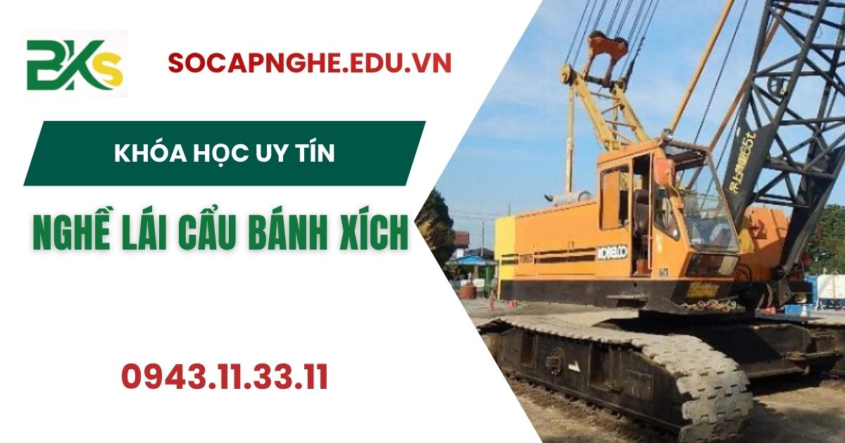 Học nghề Lái cẩu bánh xích ở đâu uy tín?