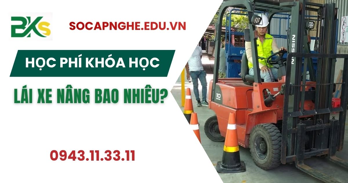 Học phí khóa học Lái xe nâng bao nhiêu?