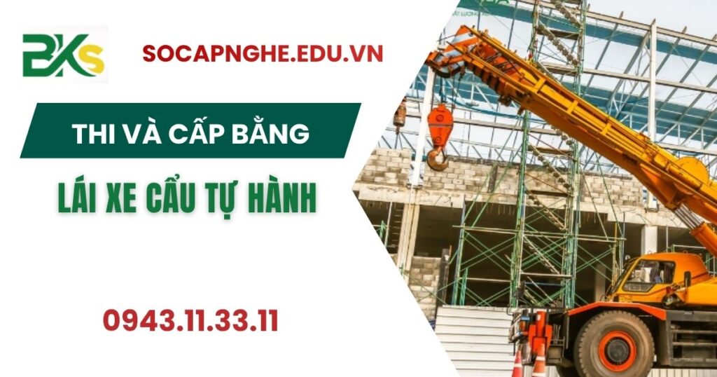 Thi và cấp Bằng lái Xe cẩu Tự hành giá rẻ uy tín