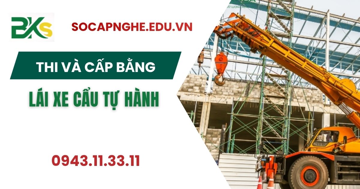 Thi và cấp Bằng lái Xe cẩu Tự hành giá rẻ uy tín