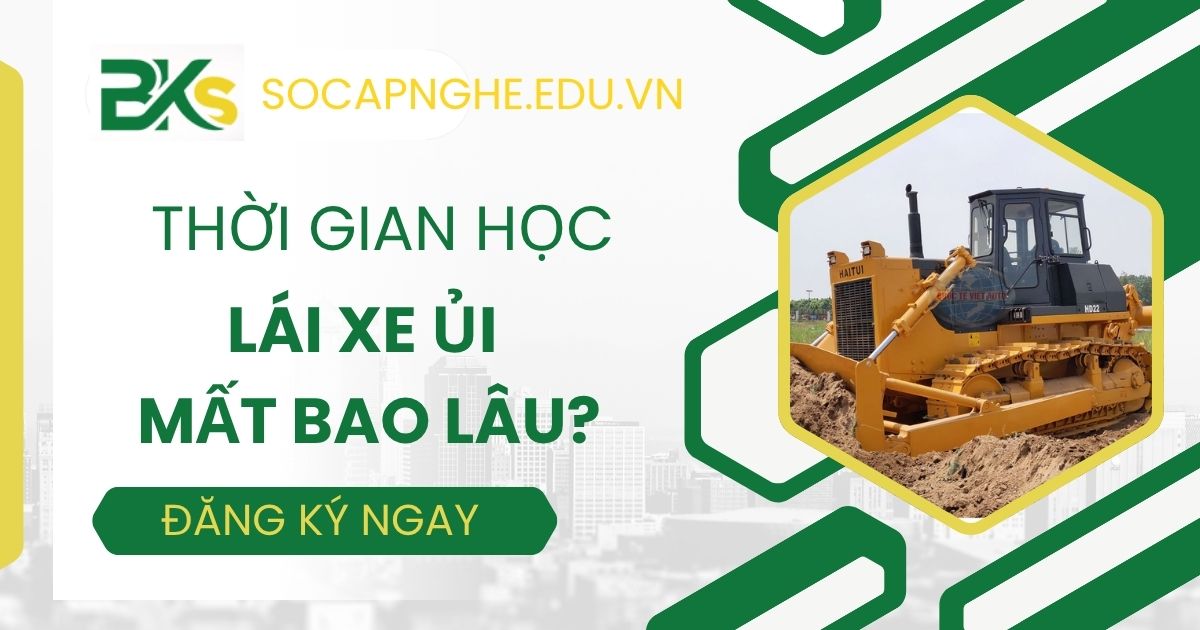 Thời gian học Lái xe ủi mất bao lâu?