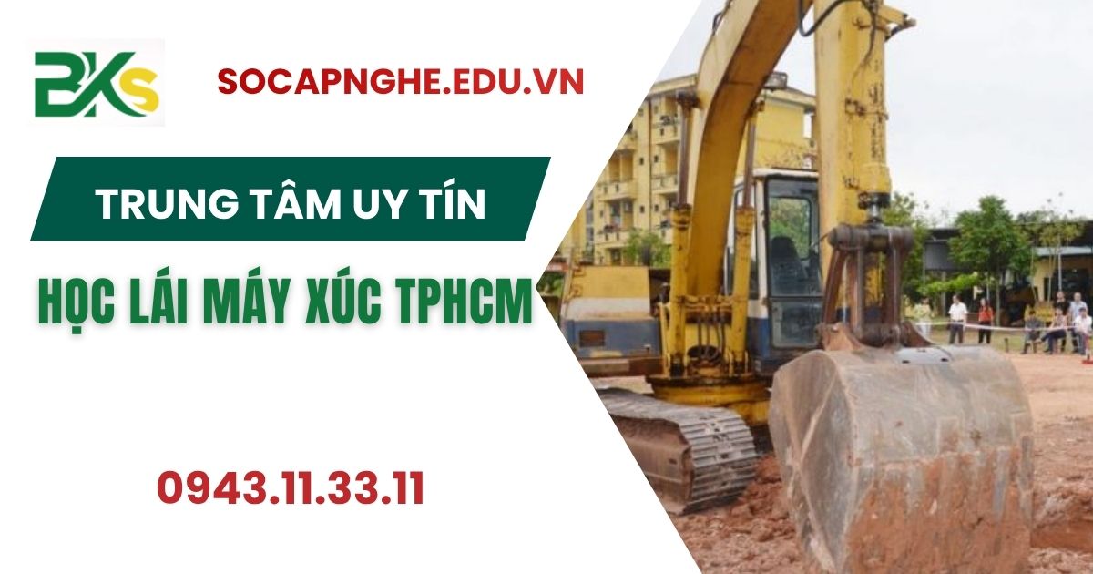 Trung tâm học Lái máy Xúc TPHCM uy tín