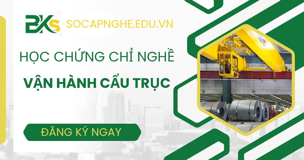 Học Chứng chỉ nghề vận hành cẩu trục giá rẻ