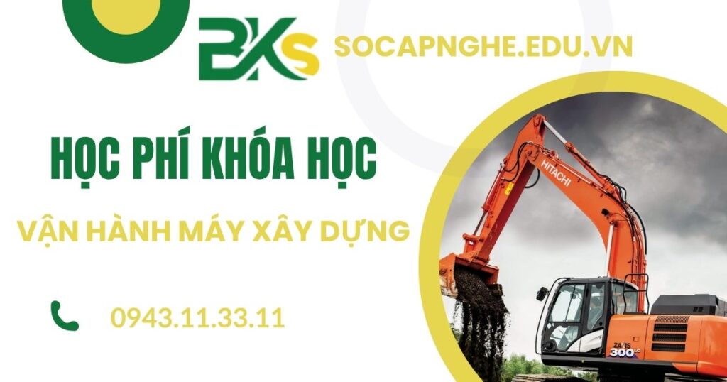 Học phí khóa học Vận hành máy xây dựng bao nhiêu?